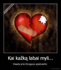 Kai kažką labai myli... - Visada prie žmogaus apsikvailini 