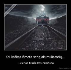Kai kažkas išmeta seną akumuliatorių,... - ...vienas triušiukas nusižudo