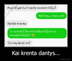 Kai krenta dantys... - 