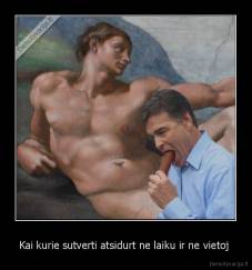 Kai kurie sutverti atsidurt ne laiku ir ne vietoj  - 