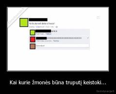 Kai kurie žmonės būna truputį keistoki... - 