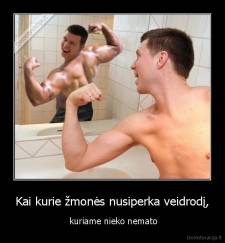 Kai kurie žmonės nusiperka veidrodį, -  kuriame nieko nemato