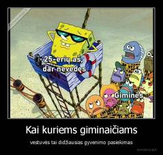 Kai kuriems giminaičiams - vestuvės tai didžiausias gyvenimo pasiekimas