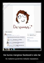 Kai kurios merginos facebook'e rašo tai - Ko realiame gyvenime niekada nepasakytu