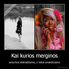 Kai kurios merginos - sukurtos eilėraščiams, o kitos anekdotams