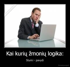 Kai kurių žmonių logika: - Stumi - pavydi