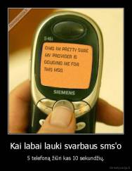 Kai labai lauki svarbaus sms'o - 5 telefoną žiūri kas 10 sekundžių.