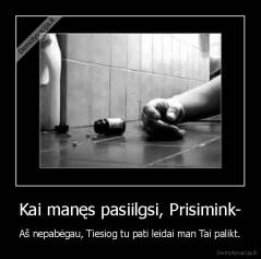 Kai manęs pasiilgsi, Prisimink- - Aš nepabėgau, Tiesiog tu pati leidai man Tai palikt.