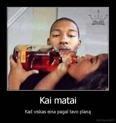 Kai matai - Kad viskas eina pagal tavo planą