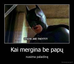 Kai mergina be papų - nusiima palaidinę