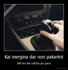 Kai mergina dar nori pakartot - Bet tau šiai nakčiai jau gana