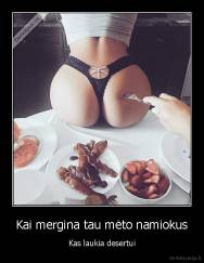 Kai mergina tau mėto namiokus - Kas laukia desertui