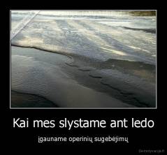 Kai mes slystame ant ledo - įgauname operinių sugebėjimų