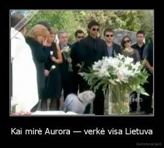 Kai mirė Aurora — verkė visa Lietuva - 