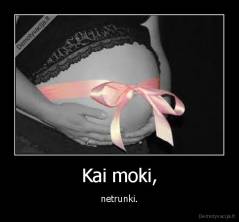 Kai moki, - netrunki.