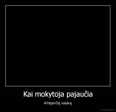 Kai mokytoja pajaučia - Artėjančią vasarą