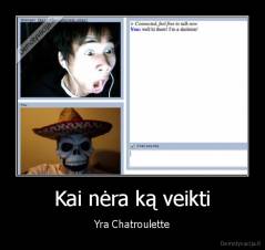 Kai nėra ką veikti - Yra Chatroulette