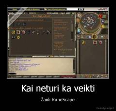 Kai neturi ka veikti -  Žaidi RuneScape 