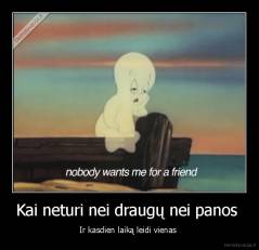 Kai neturi nei draugų nei panos  - Ir kasdien laiką leidi vienas 