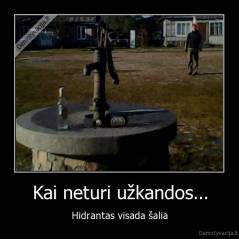 Kai neturi užkandos... - Hidrantas visada šalia
