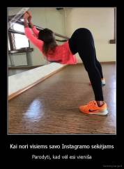 Kai nori visiems savo Instagramo sekėjams - Parodyti, kad vėl esi vieniša