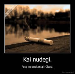 Kai nudegi. - Poto nebeskaniai rūkosi.