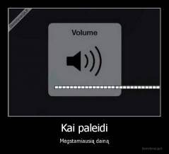 Kai paleidi - Mėgstamiausią dainą