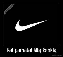 Kai pamatai šitą ženklą - 