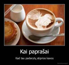 Kai paprašai - Kad tau padarytų stiprios kavos