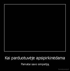 Kai parduotuvėje apsipirkinėdama - Pamatai savo simpatiją