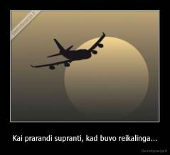 Kai prarandi supranti, kad buvo reikalinga... - 