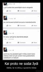 Kai proto ne sodai žydi - debilai, tai ne stilius, o gyvenimo būdas