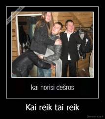Kai reik tai reik - 