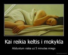 Kai reikia keltis i mokykla - Atiduotum viska uz 5 minutes miego