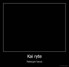 Kai ryte - Padaugini kavos