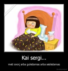 Kai sergi... - meti svorį arba gulėdamas arba sėdėdamas