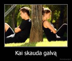 Kai skauda galvą - 