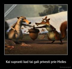 Kai supranti kad tai gali privesti prie-Meiles - 