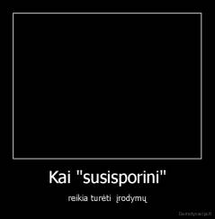 Kai "susisporini" - reikia turėti  įrodymų