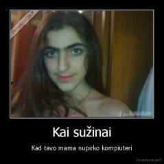 Kai sužinai - Kad tavo mama nupirko kompiuteri