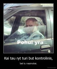 Kai tau ryt turi but kontrolinis, - bet tu nesimokei.