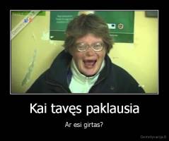 Kai tavęs paklausia - Ar esi girtas?