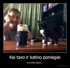 Kai tavo ir katino pomėgiai - yra tokie patys...