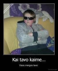 Kai tavo kaime... - Visos mergos tavo 