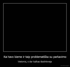 Kai tavo kieme ir taip problematiška su parkavimo - Vietomis, o dar kažkas išsidirbinėja