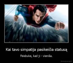 Kai tavo simpatija pasikeičia statusą - Feisbuke, kad ji - vieniša.