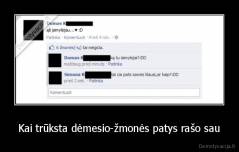 Kai trūksta dėmesio-žmonės patys rašo sau - 