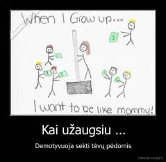 Kai užaugsiu ... - Demotyvuoja sekti tėvų pėdomis