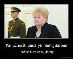 Kai užmiršti padaryti namų darbus - - Kažkas buvo namų darbų?