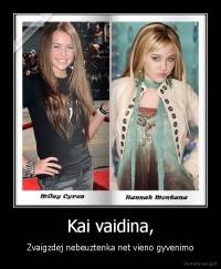 Kai vaidina, - Zvaigzdej nebeuztenka net vieno gyvenimo